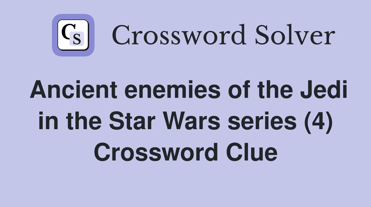 Ancient enemies of the Jedi in the Star Wars series (4) Crossword